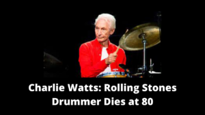 Read more about the article Charlie Watts: English Rolling Stones Drummer Dies at 80