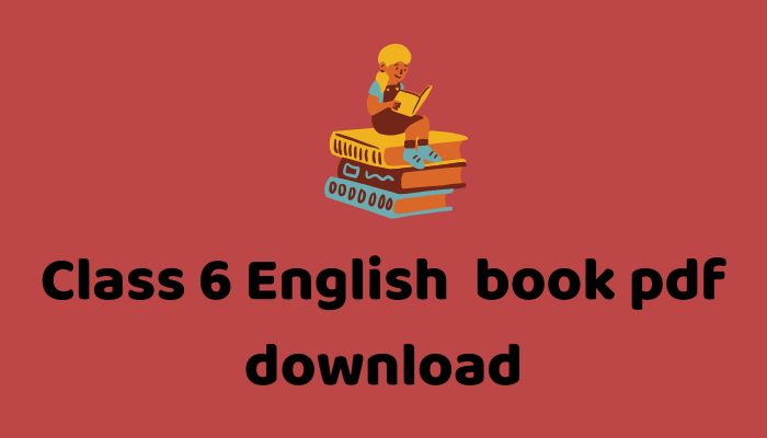 Class 6 English book pdf 2023 Download | ষষ্ঠ শ্রেণীর ইংরেজি বই পিডিএফ ডাউনলোড
