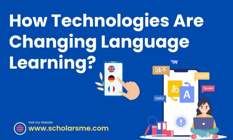 How Technologies Are Changing Language Learning?