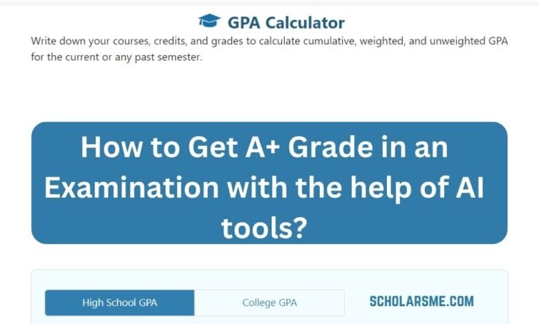 How to Get A+ Grade in an Examination with the help of AI tools?