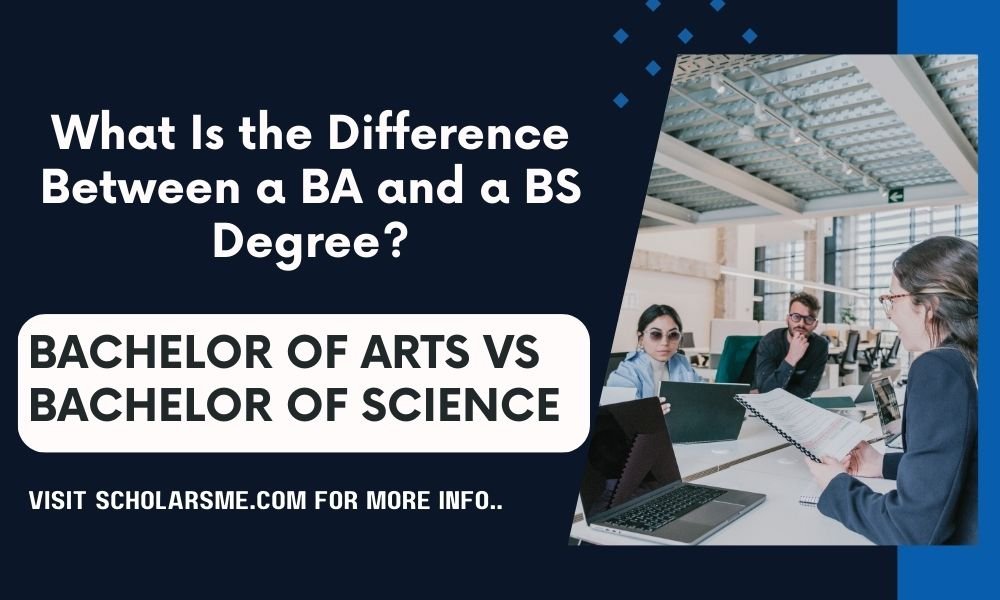 Bachelor of Arts Vs Bachelor of Science: What’s the Difference? (BA and BS Degree)