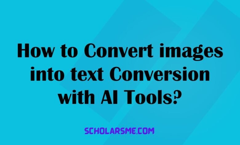 How to Convert images into text Conversion with AI Tools?